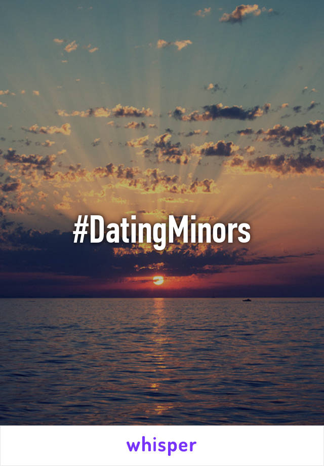 #DatingMinors