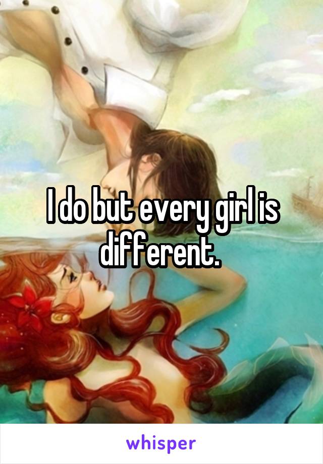 I do but every girl is different. 