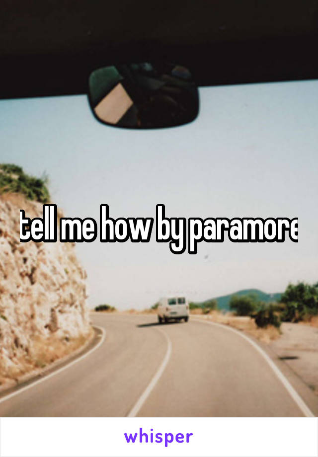 tell me how by paramore