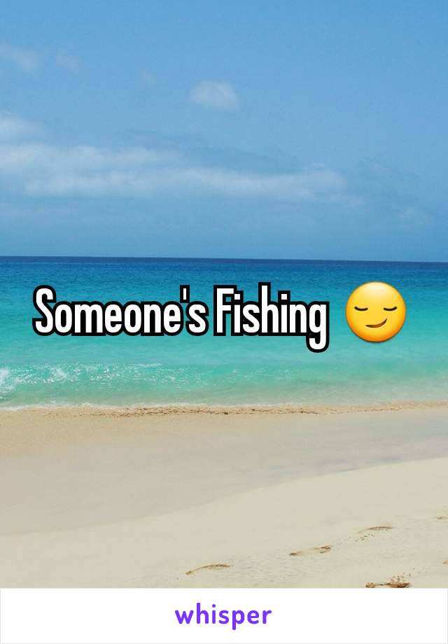 Someone's Fishing 😏