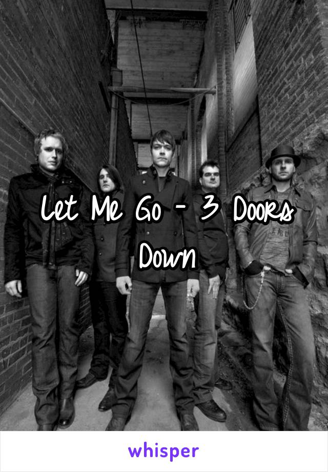 Let Me Go - 3 Doors Down