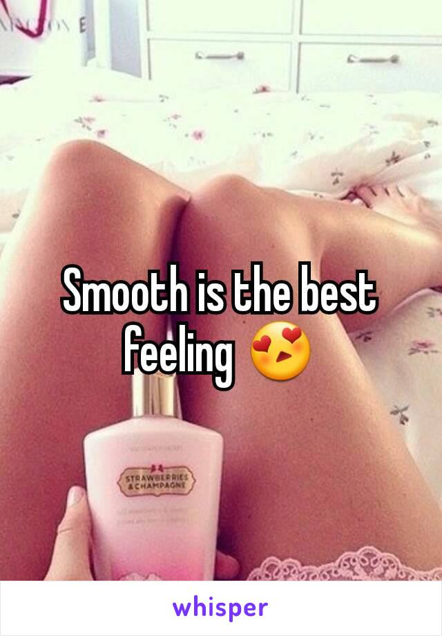 Smooth is the best feeling 😍