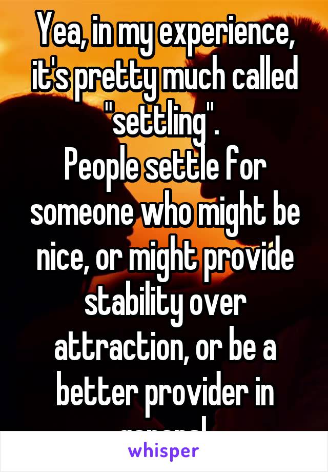 Yea, in my experience, it's pretty much called "settling". 
People settle for someone who might be nice, or might provide stability over attraction, or be a better provider in general.