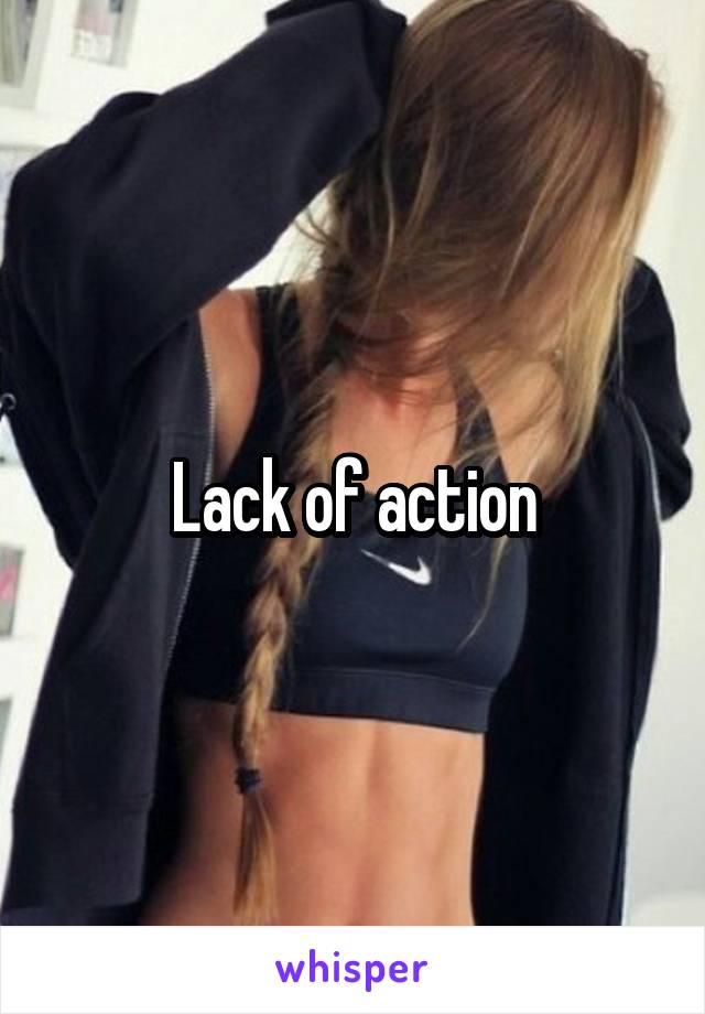 Lack of action