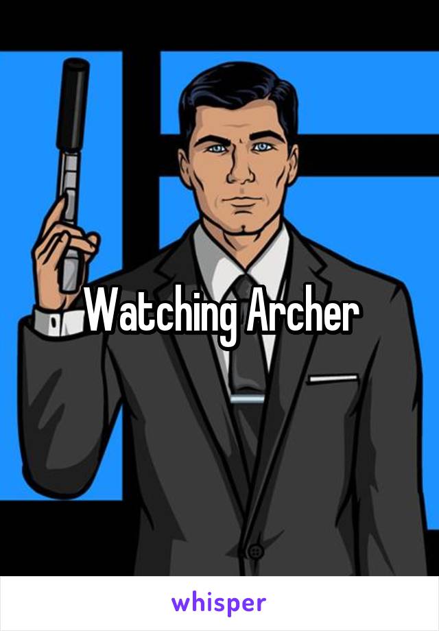 Watching Archer