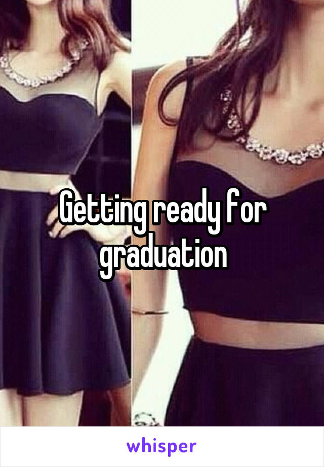 Getting ready for graduation