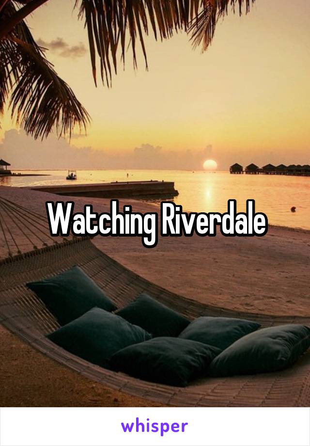 Watching Riverdale
