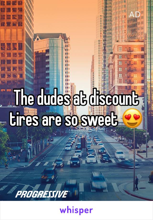 The dudes at discount tires are so sweet 😍