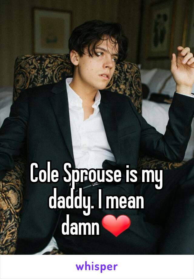 Cole Sprouse is my daddy. I mean damn❤