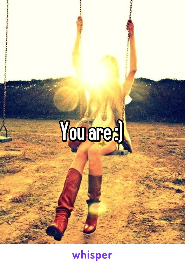 You are :) 