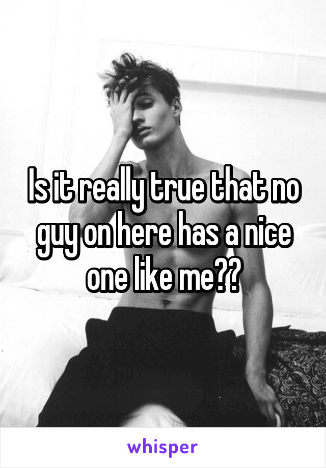 Is it really true that no guy on here has a nice one like me??