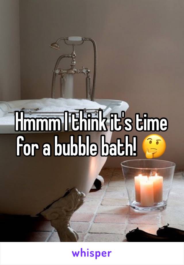 Hmmm I think it's time for a bubble bath! 🤔