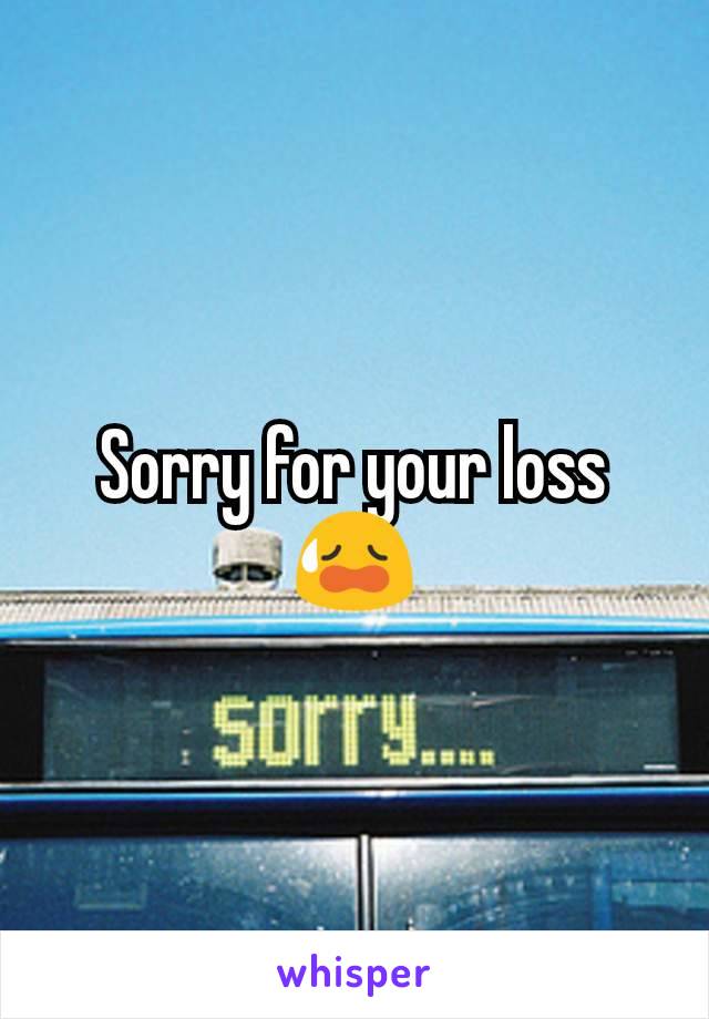 Sorry for your loss 😥