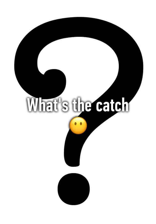 what-s-the-catch