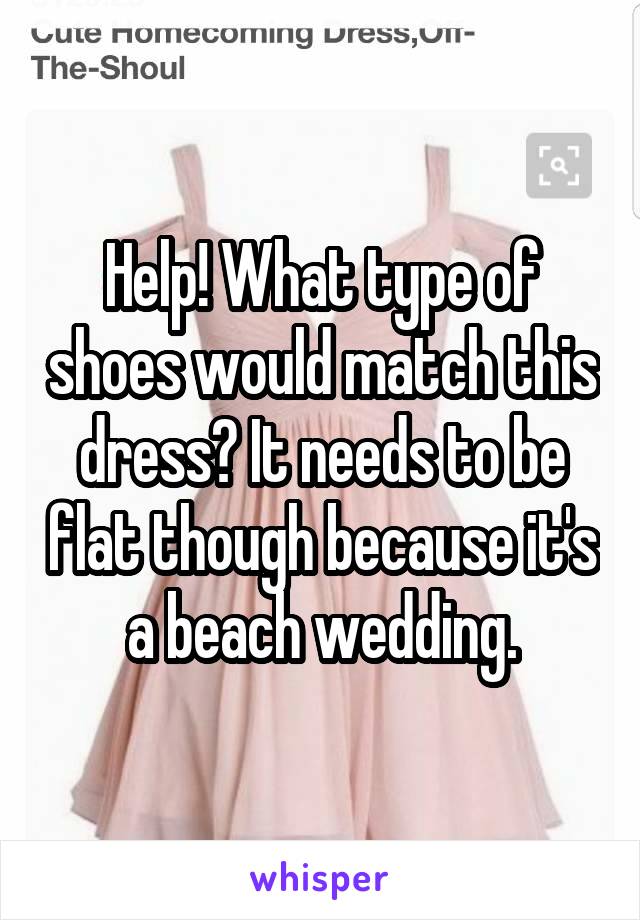 Help! What type of shoes would match this dress? It needs to be flat though because it's a beach wedding.