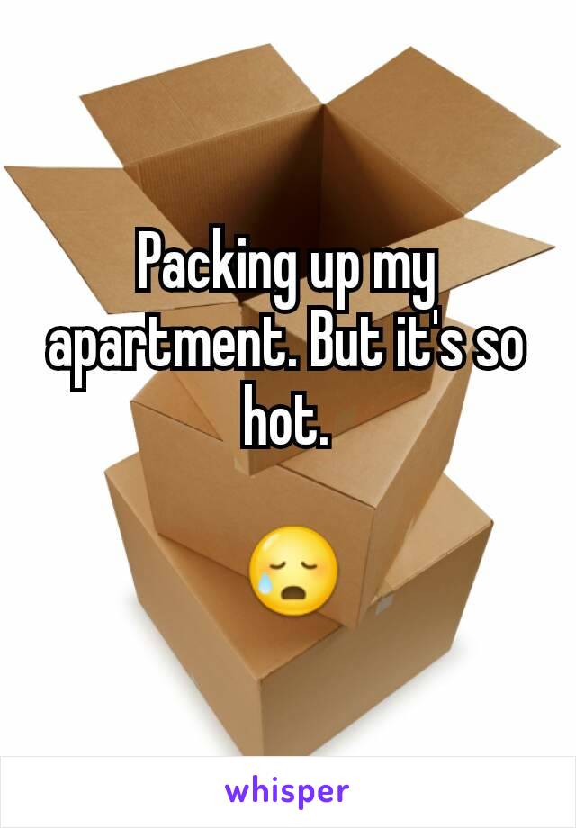 Packing up my apartment. But it's so hot.

 😥