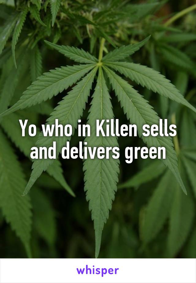 Yo who in Killen sells and delivers green