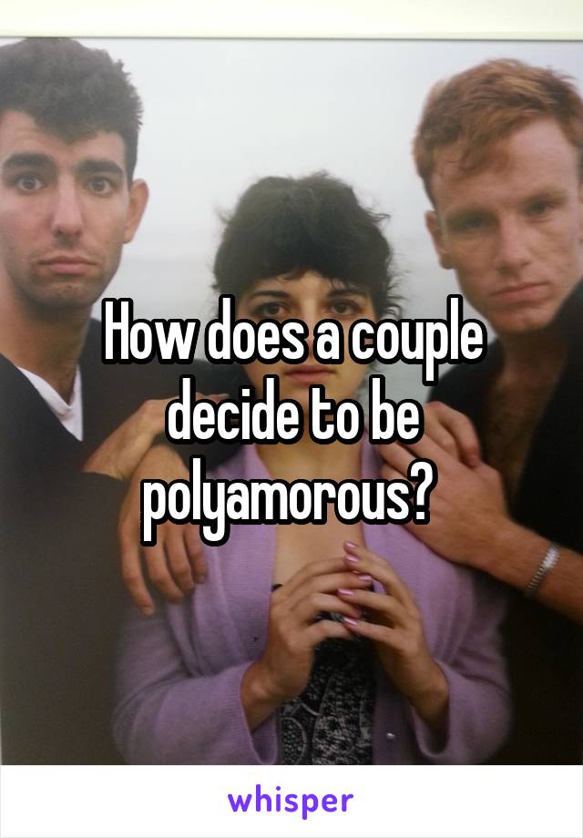 How does a couple decide to be polyamorous? 