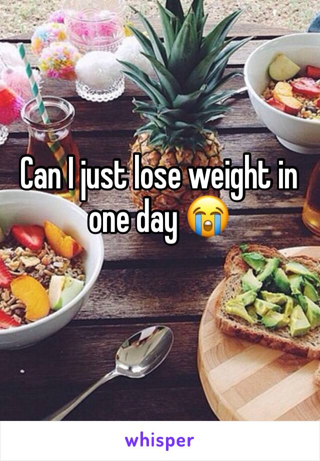 Can I just lose weight in one day 😭