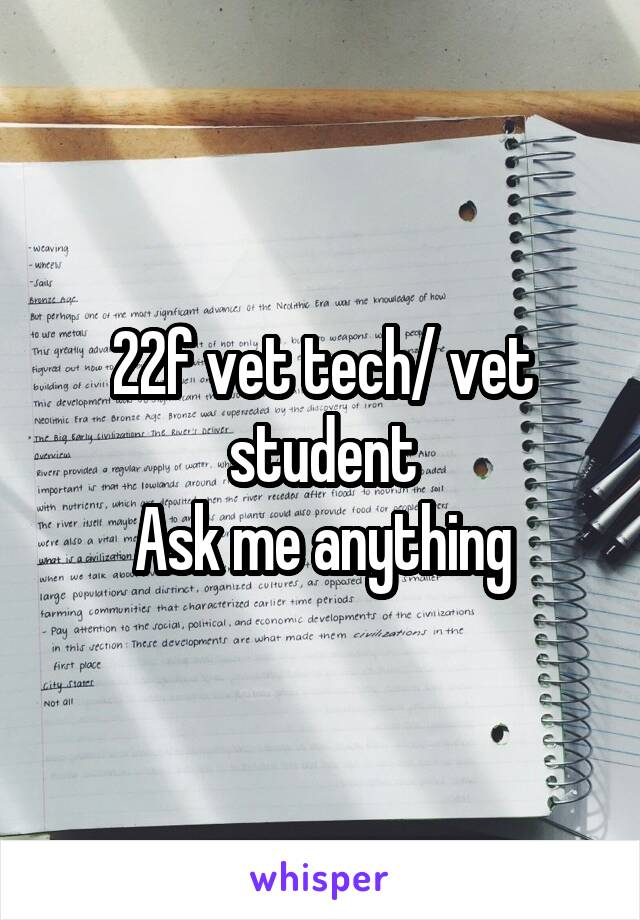 22f vet tech/ vet student
Ask me anything