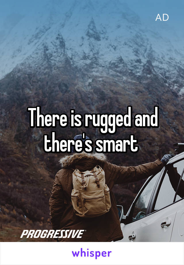 There is rugged and there's smart 