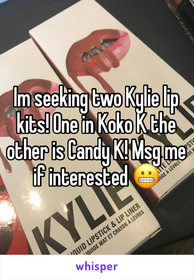 Im seeking two Kylie lip kits! One in Koko K the other is Candy K! Msg me if interested 😬