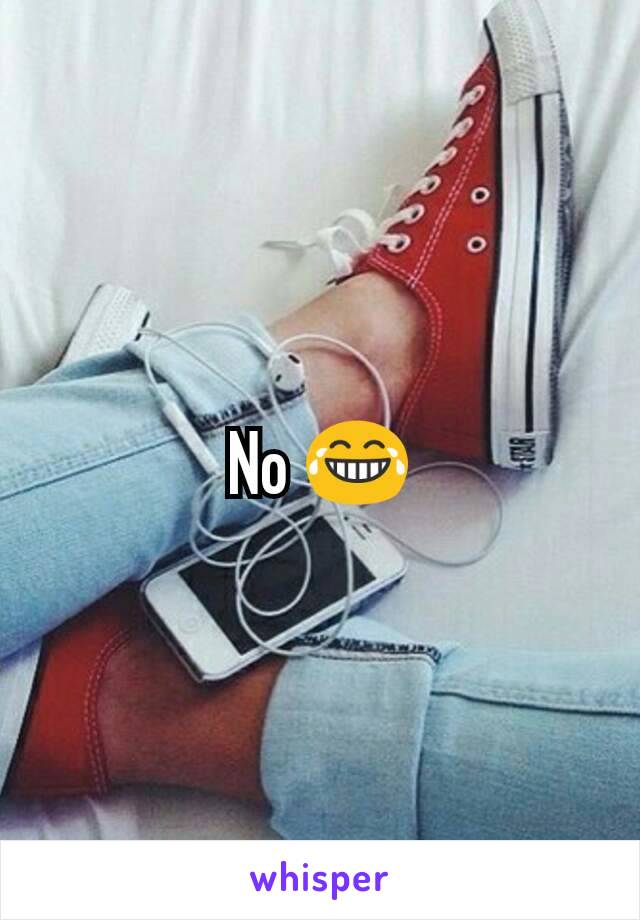 No 😂