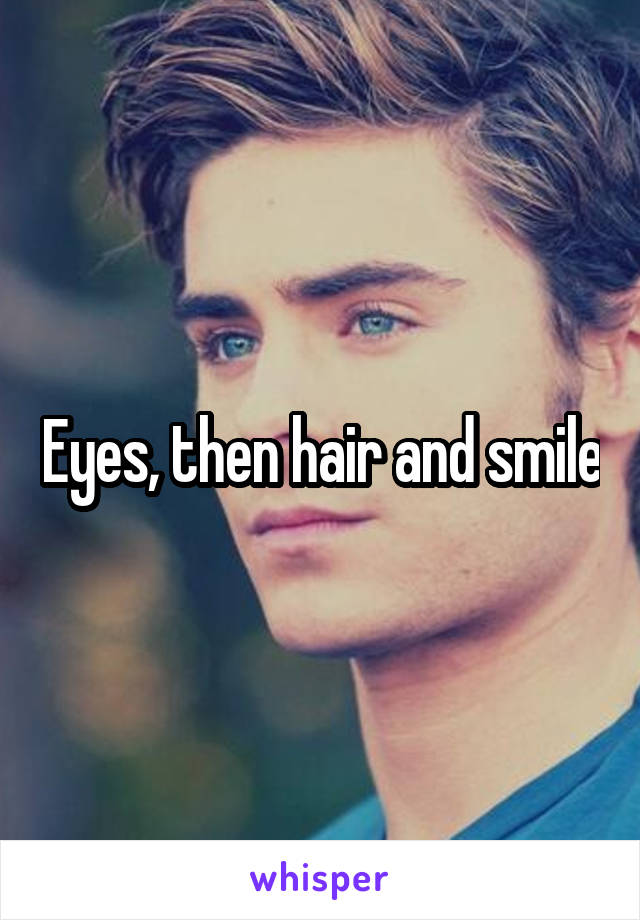 Eyes, then hair and smile