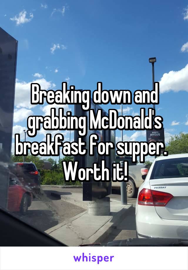 Breaking down and grabbing McDonald's breakfast for supper.  
Worth it!