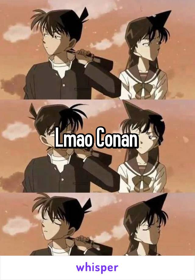Lmao Conan 