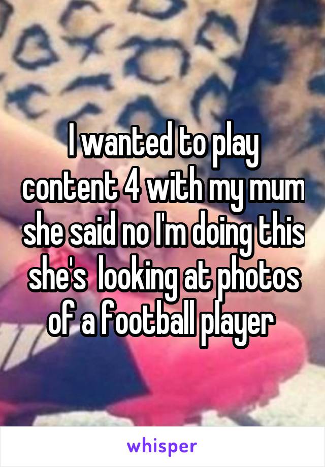 I wanted to play content 4 with my mum she said no I'm doing this she's  looking at photos of a football player 