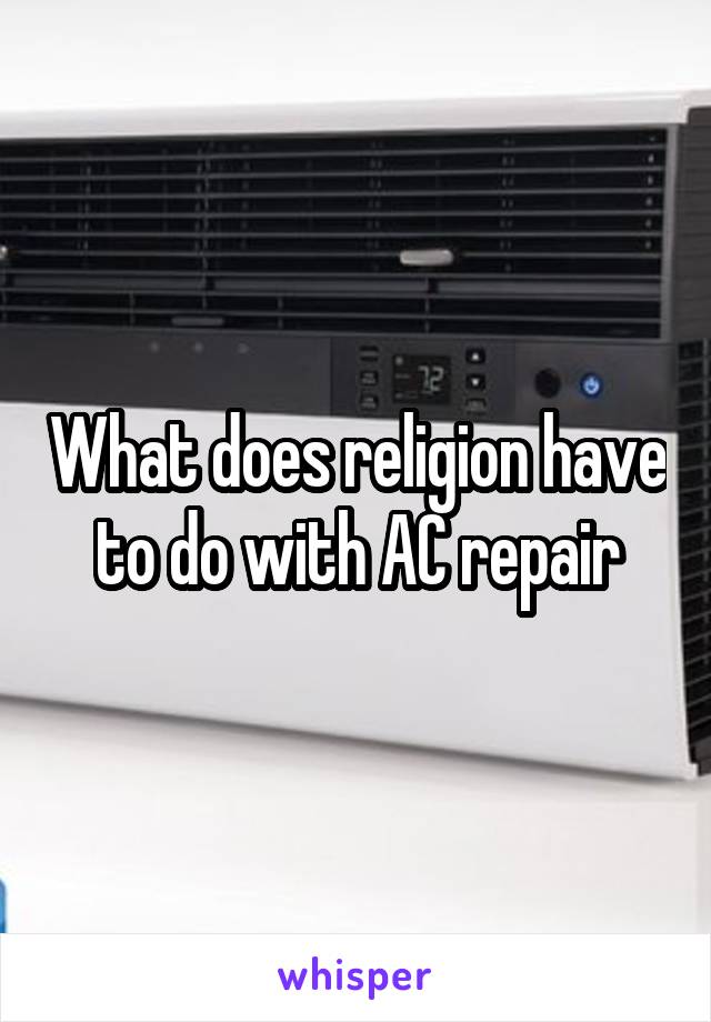 What does religion have to do with AC repair
