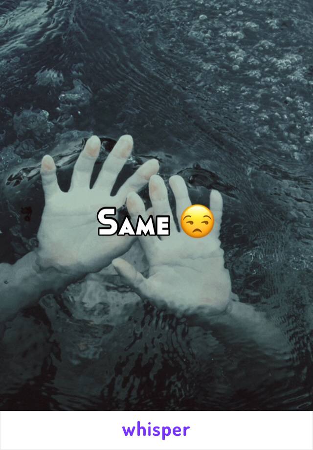 Same 😒
