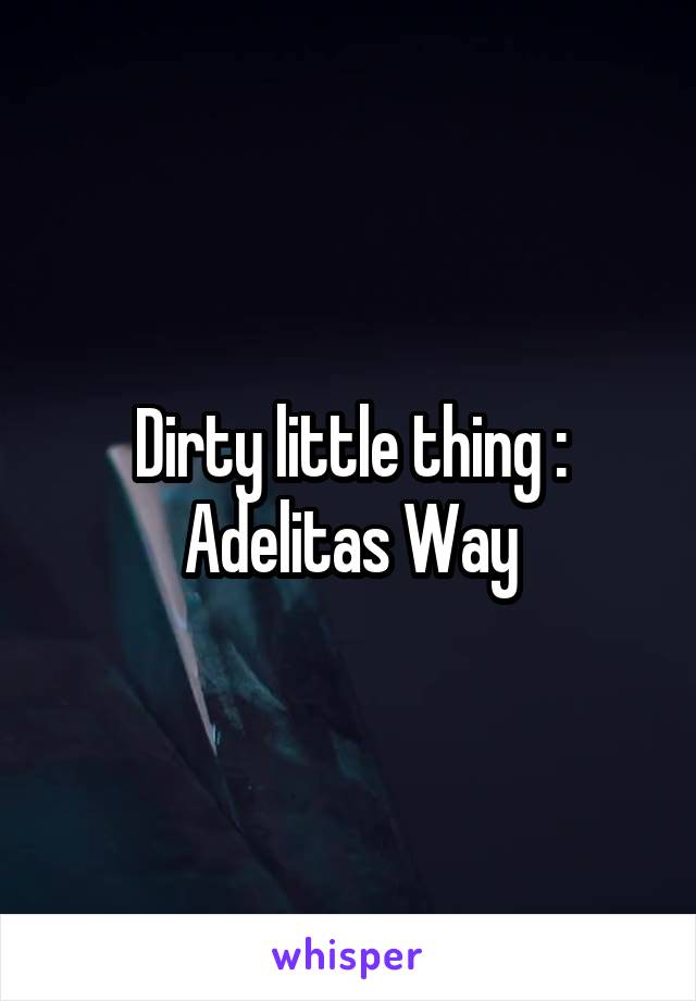 Dirty little thing : Adelitas Way