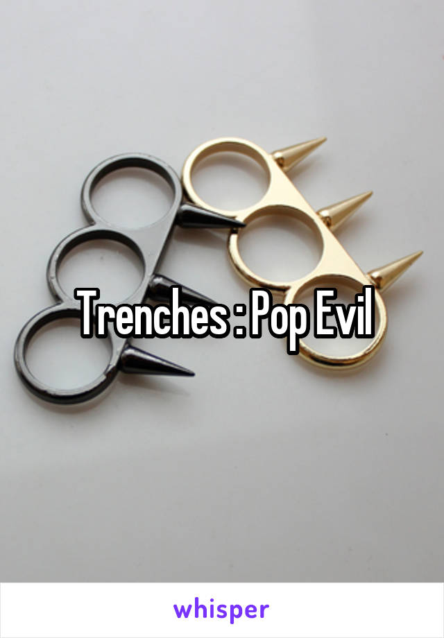 Trenches : Pop Evil