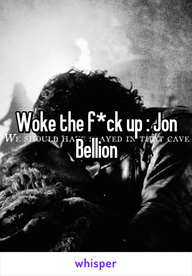 Woke the f*ck up : Jon Bellion
