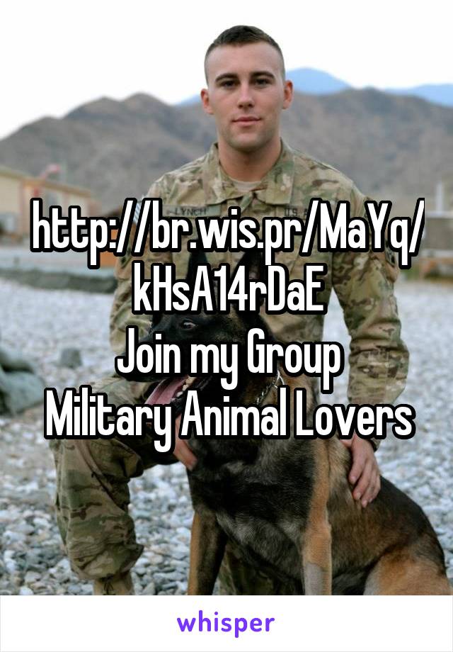 http://br.wis.pr/MaYq/kHsA14rDaE
Join my Group
Military Animal Lovers