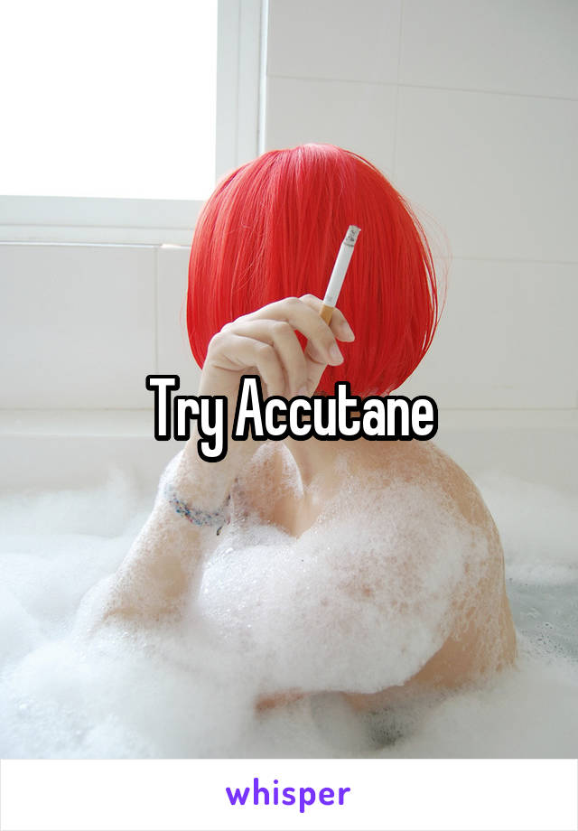 Try Accutane