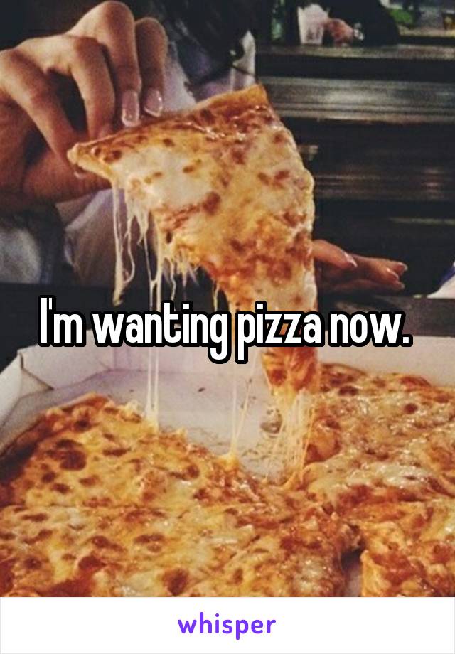 I'm wanting pizza now. 