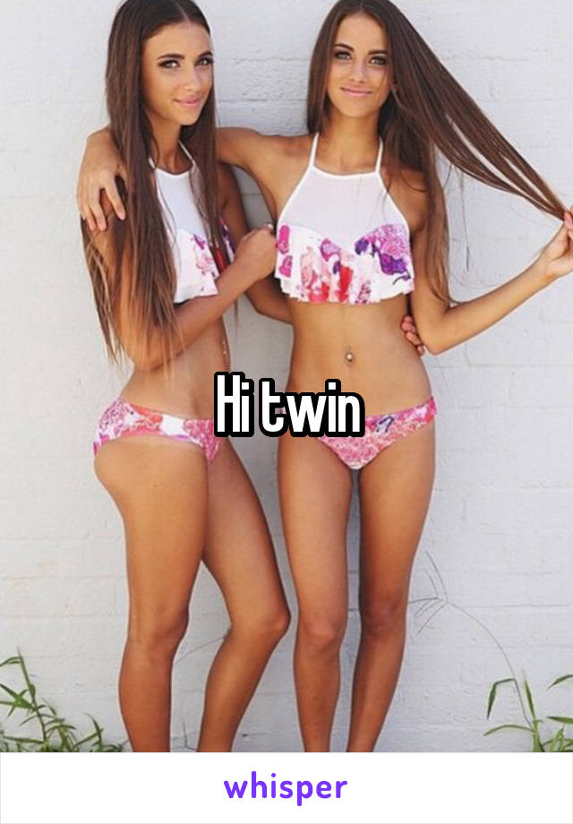 Hi twin