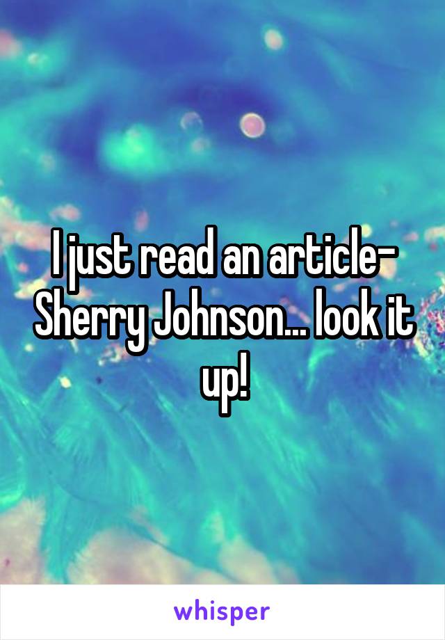 I just read an article- Sherry Johnson... look it up!