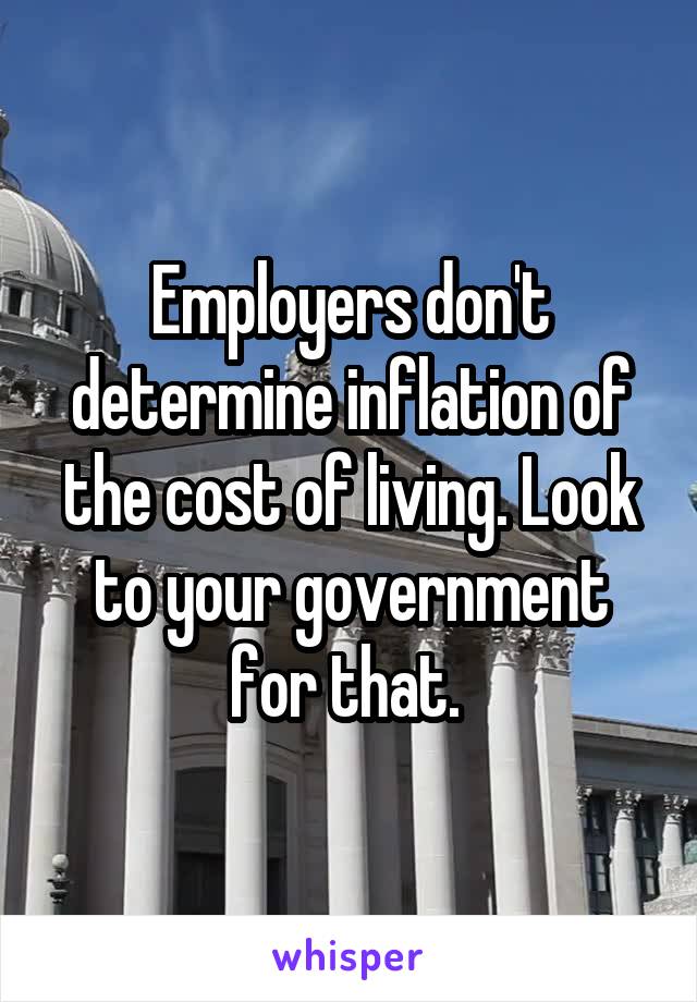 Employers don't determine inflation of the cost of living. Look to your government for that. 