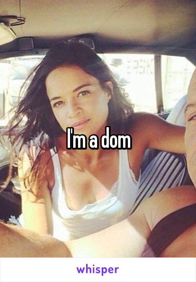 I'm a dom