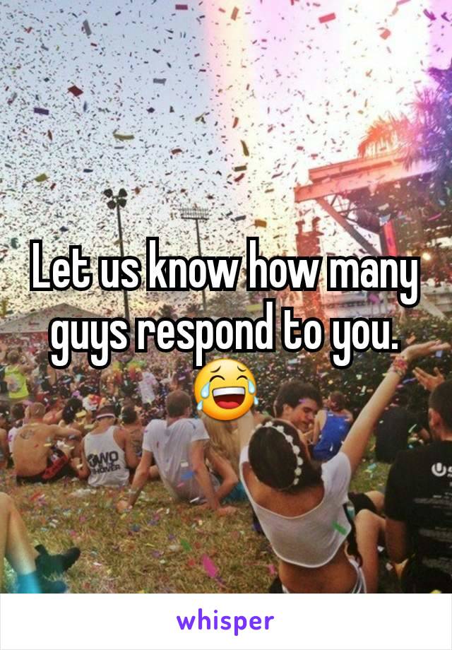 Let us know how many guys respond to you. 😂