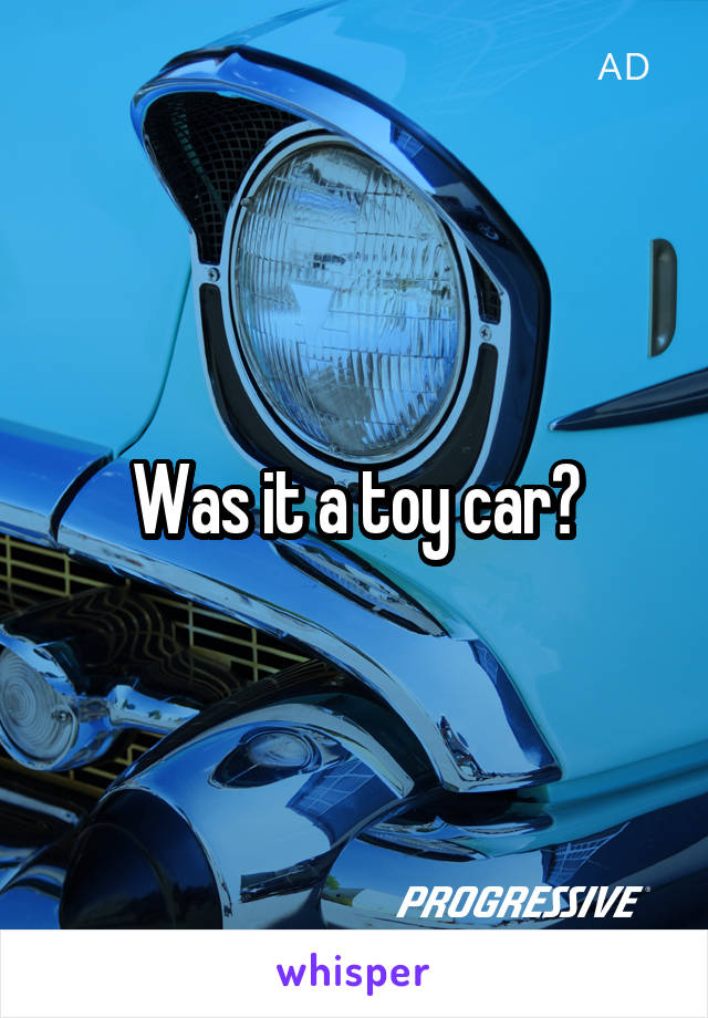 Was it a toy car?