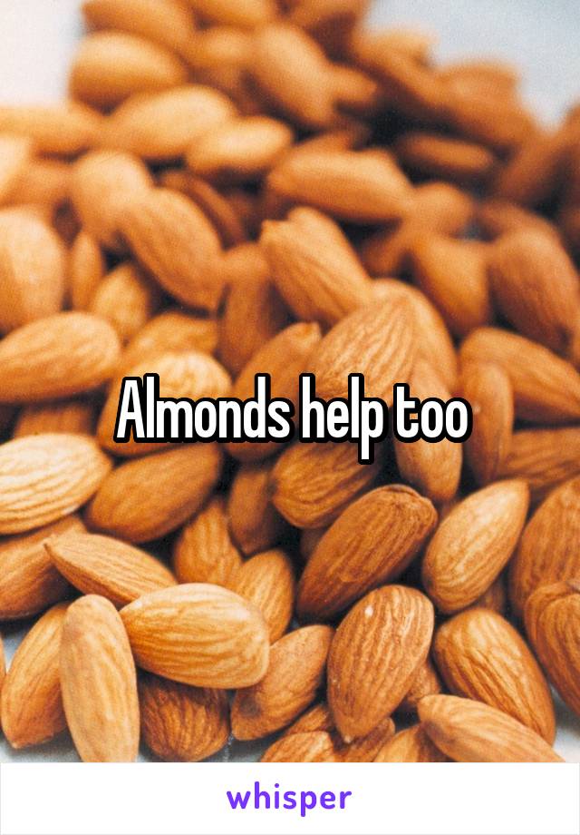 Almonds help too