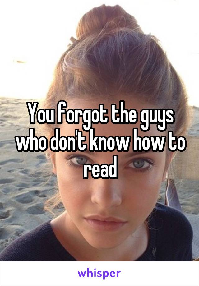 You forgot the guys who don't know how to read