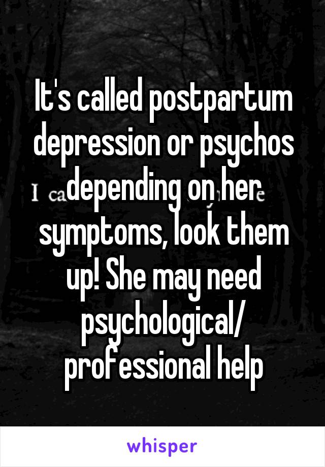 It's called postpartum depression or psychos depending on her symptoms, look them up! She may need psychological/ professional help