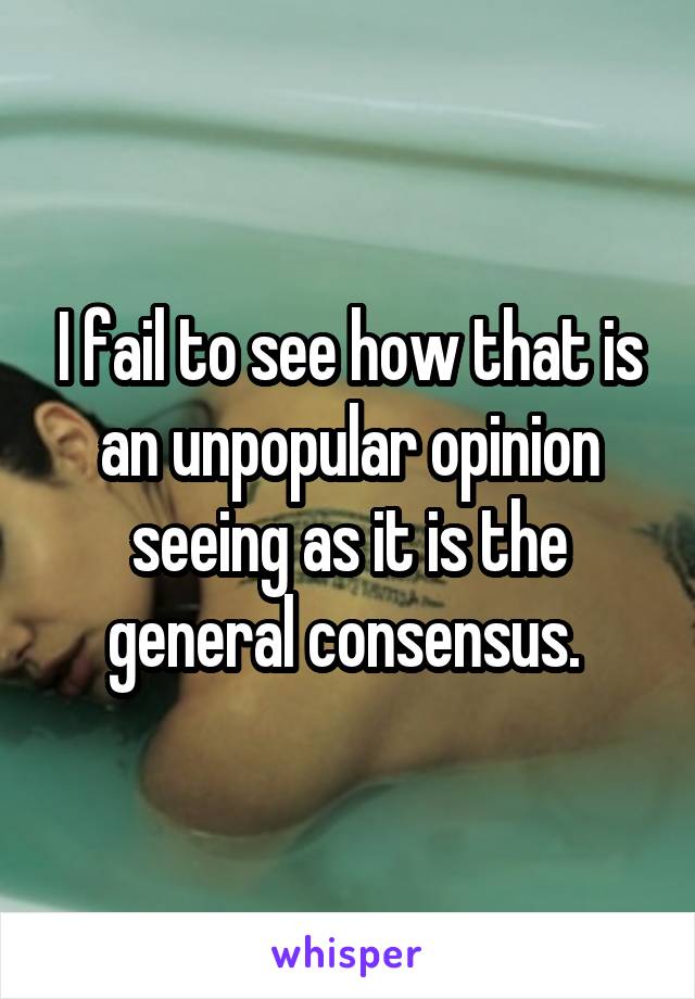I fail to see how that is an unpopular opinion seeing as it is the general consensus. 