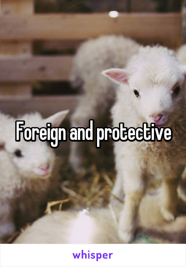 Foreign and protective